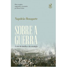 Sobre a guerra: A arte da batalha e da estratégia – Obra completa, organizada e comentada por Bruno Colson: A arte da batalha e da estratégia – Obra completa, organizada e comentada por Bruno Colson