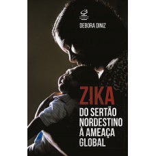 Zika: Do Sertão nordestino à ameaça global: Do Sertão nordestino à ameaça global