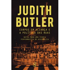 Corpos em aliança e a política das ruas: Notas sobre uma teoria performativa de assembleia