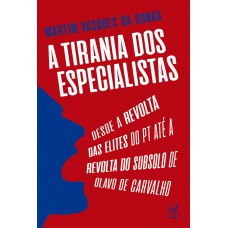 A tirania dos especialistas: Desde a revolta das elites do PT até a revolta do subsolo de Olavo de Carvalho