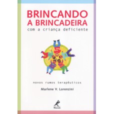 BRINCANDO A BRINCADEIRA COM A CRIANÇA DEFICIENTE: NOVOS RUMOS TERAPÊUTICOS