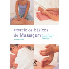 EXERCÍCIOS BÁSICOS DE MASSAGEM: COMO TRATAR DORES, ESTRESSE E FALTA DE ENERGIA