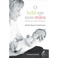 O BEBÊ EM SUAS MÃOS: MÉTODO DAS CADEIAS FISIOLÓGICAS