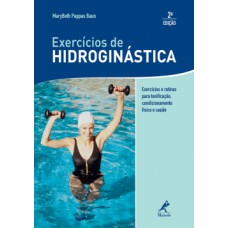 EXERCÍCIOS DE HIDROGINÁSTICA: EXERCÍCIOS E ROTINAS PARA TONIFICAÇÃO, CONDICIONAMENTO FÍSICO E SAÚDE