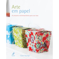 ARTE EM PAPEL: 25 PROJETOS CONTEMPORÂNEOS PARA SUA CASA