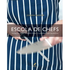 ESCOLA DE CHEFS: TÉCNICAS PASSO A PASSO PARA A CULINÁRIA SEM SEGREDOS