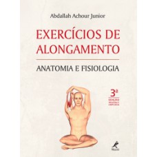 EXERCÍCIOS DE ALONGAMENTO: ANATOMIA E FISIOLOGIA