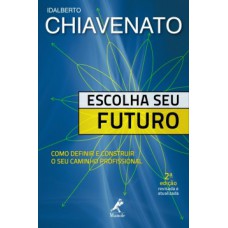 ESCOLHA SEU FUTURO: COMO DEFINIR E CONSTRUIR O SEU CAMINHO PROFISSIONAL