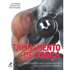 TREINAMENTO DE FORÇA: GUIA COMPLETO PASSO A PASSO PARA UM CORPO MAIS FORTE E DEFINIDO