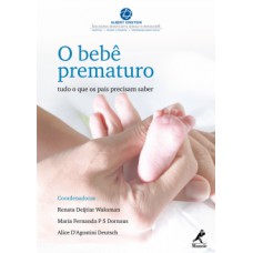 O BEBÊ PREMATURO: TUDO O QUE OS PAIS PRECISAM SABER