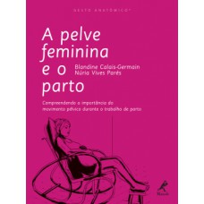 A PELVE FEMININA E O PARTO: COMPREENDENDO A IMPORTÂNCIA DO MOVIMENTO PÉLVICO DURANTE O TRABALHO DE PARTO