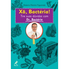 XÔ, BACTÉRIA!: TIRE SUAS DÚVIDAS COM DR. BACTÉRIA