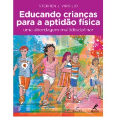 EDUCANDO CRIANÇAS PARA A APTIDÃO FÍSICA: UMA ABORDAGEM MULTIDISCIPLINAR