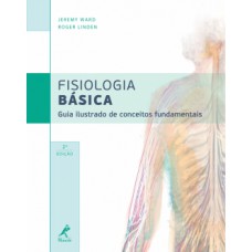 FISIOLOGIA BÁSICA: GUIA ILUSTRADO DE CONCEITOS FUNDAMENTAIS