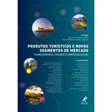 PRODUTOS TURÍSTICOS E NOVOS SEGMENTOS DE MERCADO: PLANEJAMENTO, CRIAÇÃO E COMERCIALIZAÇÃO