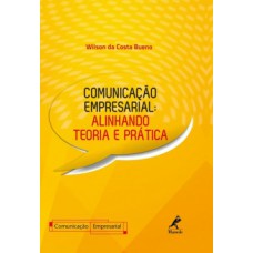 COMUNICAÇÃO EMPRESARIAL: ALINHANDO TEORIA E PRÁTICA