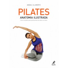 PILATES: ANATOMIA ILUSTRADA: GUIA COMPLETO PARA PRATICANTES DE TODOS OS NÍVEIS