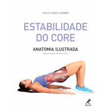 ESTABILIDADE DO CORE: ANATOMIA ILUSTRADA: GUIA COMPLETO DE EXERCÍCIOS