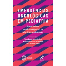 EMERGÊNCIAS ONCOLÓGICAS EM PEDIATRIA: O QUE O PEDIATRA, O MÉDICO EMERGENCISTA E O INTENSIVISTA PRECISAM SABER