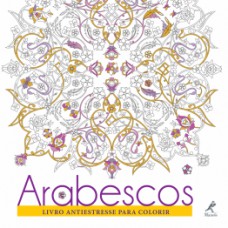 ARABESCOS: LIVRO ANTIESTRESSE PARA COLORIR