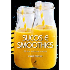 SUCOS E SMOOTHIES: 50 DAS MELHORES RECEITAS