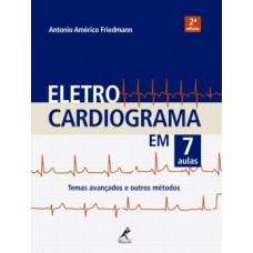 ELETROCARDIOGRAMA EM 7 AULAS: TEMAS AVANÇADOS E OUTROS MÉTODOS