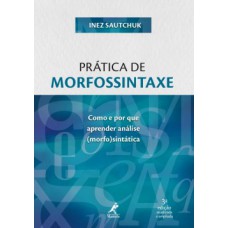 PRÁTICA DE MORFOSSINTAXE: COMO E POR QUE APRENDER ANÁLISE (MORFO)SINTÁTICA