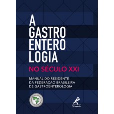 A GASTROENTEROLOGIA NO SÉCULO XXI: MANUAL DO RESIDENTE DA FEDERAÇÃO BRASILEIRA DE GASTROENTEROLOGIA