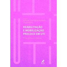 REABILITAÇÃO E MOBILIZAÇÃO PRECOCE EM UTI: PRINCÍPIOS E PRÁTICAS