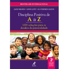 DISCIPLINA POSITIVA DE A A Z: 1001 SOLUÇÕES PARA OS DESAFIOS DA PARENTALIDADE