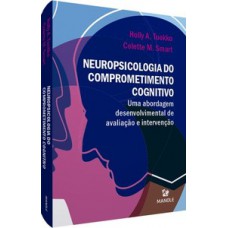 NEUROPSICOLOGIA DO COMPROMENTIMENTO COGNITIVO: UMA ABORDAGEM DESENVOLVIMENTAL DE AVALIAÇÃO E INTERVENÇÃO