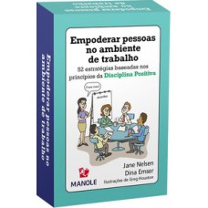 EMPODERAR PESSOAS NO AMBIENTE DE TRABALHO: 52 ESTRATÉGIAS BASEADAS NOS PRINCÍPIOS DA DISCIPLINA POSITIVA