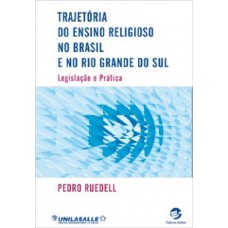 Trajetória do ensino religioso no Brasil e no Rio Grande do Sul: Legislação e prática