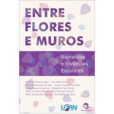 Entre flores e muros: Narrativas e vivências escolares