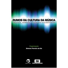 Rumos da cultura da música: Negócios, estéticas, linguagens e audibilidades