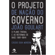 O projeto de nação do governo João Gulart: O plano trienal e as reformas de base (1961-1964)