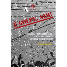 É golpe, sim!: Terceiro turno sem urnas, o ataque aos direitos sociais e o entreguismo