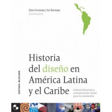 HISTORIA DEL DISEÑO EN AMÉRICA LATINA Y EL CARIBE: INDUSTRIALIZACIÓN Y COMUNICACIÓN VISUAL PARA LA AUTONOMÍA