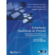 ESTRUTURAS ANALÍTICAS DE PROJETO: A BASE PARA A EXCELÊNCIA EM GERENCIAMENTO DE PROJETOS