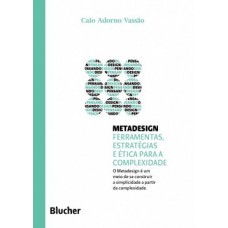 METADESIGN: FERRAMENTAS, ESTRATÉGIAS E ÉTICA PARA A COMPLEXIDADE