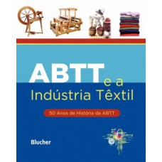 ABTT E A INDÚSTRIA TÊXTIL: 50 ANOS DE HISTÓRIA DA ABTT