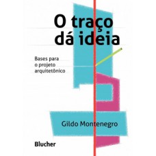 O TRAÇO DÁ IDEIA: BASES PARA O PROJETO ARQUITETÔNICO