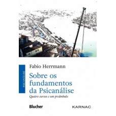 SOBRE OS FUNDAMENTOS DA PSICANÁLISE: QUATRO CURSOS E UM PREÂMBULO