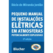 PEQUENO MANUAL DE INSTALAÇÕES ELÉTRICAS EM ATMOSFERAS POTENCIALMENTE EXPLOSIVAS