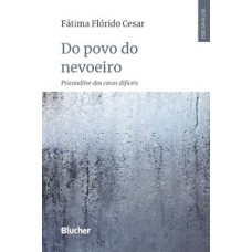 DO POVO DO NEVOEIRO: PSICANÁLISE DOS CASOS DIFÍCEIS