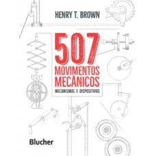 507 MOVIMENTOS MECÂNICOS: MECANISMOS E DISPOSITIVOS