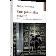 UMA PSICANÁLISE ERRANTE: ANDANÇAS CINEMÁTICAS E REFLEXÕES PSICANALÍTICAS