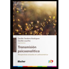 TRANSMISIÓN PSICOANALÍTICA: PERSPECTIVAS ACTUALES EN LATINOAMÉRICA