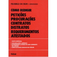 Como redigir petições, procurações, contratos, distratos, requerimentos e atestados