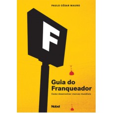 Guia do franqueador : Como desenvolver marcas mundiais